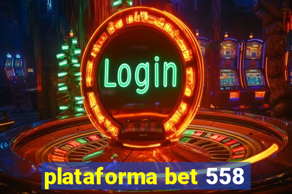 plataforma bet 558